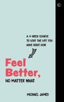 Picture of Feel Better, No Matter What: A 4-Week Course to Love the Life You Have Right Now