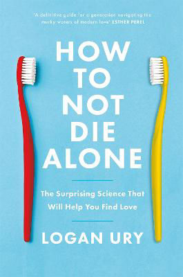 Picture of How to Not Die Alone: The Surprising Science That Will Help You Find Love