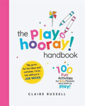 Picture of The play HOORAY! Handbook: 100 Fun Activities for Busy Parents and Little Kids Who Want to Play