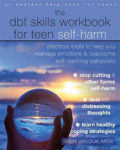 Picture of The DBT Skills Workbook for Teen Self-Harm: Practical Tools to Help You Manage Emotions and Overcome Self-Harming Behaviors