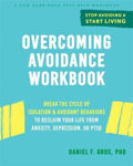 Picture of Overcoming Avoidance Workbook: Break the Cycle of Isolation and Avoidant Behaviors to Reclaim Your Life from Anxiety, Depression, or PTSD