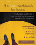 Picture of The OCD Workbook for Teens: Mindfulness and CBT Skills to Help You Overcome Unwanted Thoughts and Compulsions