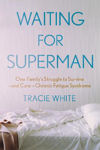 Picture of Waiting For Superman: One Family's Struggle to Survive - and Cure - Chronic Fatigue Syndrome