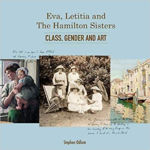 Picture of Eva, Letitia and the Hamilton Sisters - Class, Gender and Art - 2nd Updated Edition