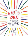 Picture of Breathe Out: A Creative Guide to Happiness for Teen Minds