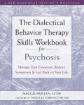 Picture of The Dialectical Behavior Therapy Skills Workbook for Psychosis: Manage Your Emotions, Reduce Symptoms, and Get Back to Your Life