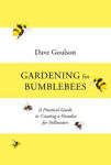 Picture of Gardening for Bumblebees: A Practical Guide to Creating a Paradise for Pollinators