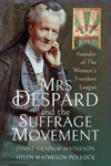 Picture of Mrs Despard and The Suffrage Movement: Founder of The Women's Freedom League