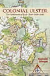 Picture of Colonial Ulster: The Settlement of East Ulster 1600-1641