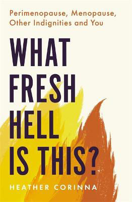 Picture of What Fresh Hell Is This?: Perimenopause, Menopause, Other Indignities and You