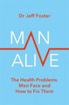 Picture of Man Alive: The health problems men face and how to fix them