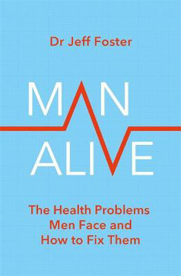 Picture of Man Alive: The health problems men face and how to fix them