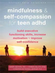 Picture of Mindfulness and Self-Compassion for Teen ADHD: Build Executive Functioning Skills, Increase Motivation, and Improve Self-Confidence
