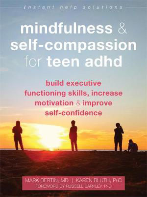 Picture of Mindfulness and Self-Compassion for Teen ADHD: Build Executive Functioning Skills, Increase Motivation, and Improve Self-Confidence