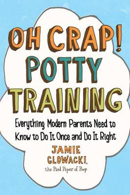 Picture of Oh Crap! Potty Training: Everything Modern Parents Need to Know  to Do It Once and Do It Right