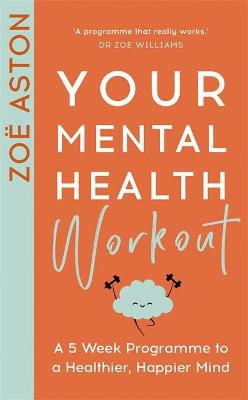 Picture of Your Mental Health Workout: A 5 Week Programme for a Happier, Healthier Mind
