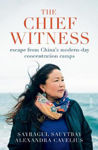 Picture of The Chief Witness: escape from China's modern-day concentration camps