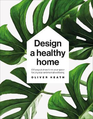 Picture of Design A Healthy Home: 100 ways to transform your space for physical and mental wellbeing