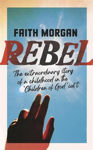 Picture of Rebel : The Extraordinary Memoir of a Childhood in the 'Children of God' Cult