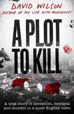 Picture of A Plot to Kill: A true story of deception, betrayal and murder in a quiet English town