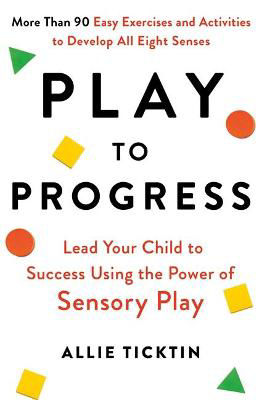 Picture of Play to Progress: Lead Your Child to Success Using the Power of Sensory Play