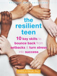 Picture of The Resilient Teen: 10 Key Skills to Bounce Back from Setbacks and Turn Stress into Success