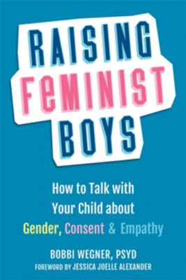 Picture of Raising Feminist Boys: How to Talk to Your Child About Gender, Consent, and Empathy