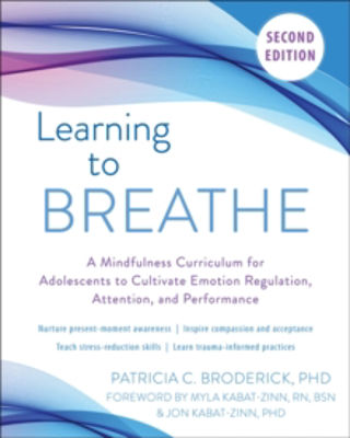 Picture of Learning to Breathe: A Mindfulness Curriculum for Adolescents to Cultivate Emotion Regulation, Attention, and Performance