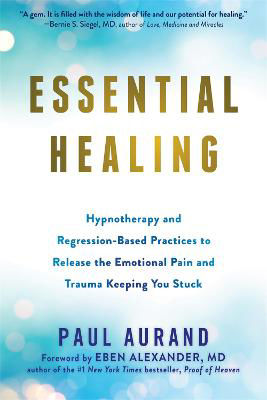 Picture of Essential Healing: Hypnotherapy and Regression-Based Practices to Release the Emotional Pain and Trauma Keeping You Stuck