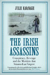 Picture of The Irish Assassins : Conspiracy, Revenge and the Murders that Stunned an Empire