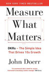 Picture of Measure What Matters: OKRs: The Simple Idea that Drives 10x Growth