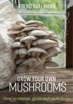 Picture of Grow Your Own Mushrooms: How to Choose, Grow and Cook Them