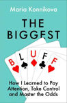 Picture of The Biggest Bluff: How I Learned to Pay Attention, Master Myself, and Win