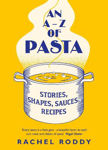 Picture of An A-Z of Pasta: Stories, Shapes, Sauces, Recipes