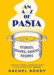 Picture of An A-Z of Pasta: Stories, Shapes, Sauces, Recipes