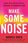 Picture of Make Some Noise: Speak Your Mind and Own Your Strength