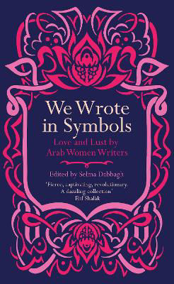 Picture of We Wrote in Symbols: Love and Lust by Arab Women Writers