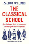 Picture of The Classical School: The Turbulent Birth of Economics  in Twenty Extraordinary Lives