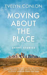 Picture of Moving About the Place: New and Selected Stories
