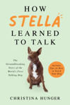 Picture of How Stella Learned to Talk : The Groundbreaking Story of the World's First Talking Dog