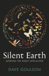 Picture of Silent Earth : Averting the Insect Apocalypse