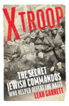 Picture of X Troop: The Secret Jewish Commandos Who Helped Defeat The Nazis