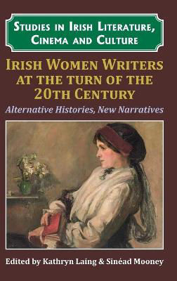 Picture of Irish Women Writers at the Turn of the Twentieth Century: Alternative Histories, New Narratives