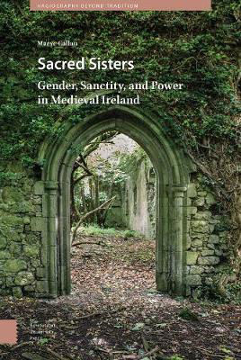 Picture of Sacred Sisters: Gender, Sanctity, And Power In Medieval Ireland