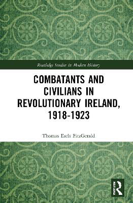 Picture of Combatants and Civilians in Revolutionar COMBATANTS AND CIVILIANS IN REVOLUTIONARY IRELAND, 1918-1923