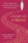 Picture of In Love with the World: What a Monk Can Teach You About Living from Nearly Dying