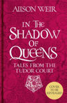 Picture of In the Shadow of Queens : Tales from the Tudor Court