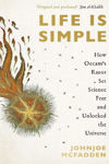 Picture of Life is Simple: How Occam's Razor Set Science Free And Unlocked The Universe