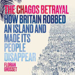 Picture of The Chagos Betrayal: How Britain Robbed an Island and Made Its People Disappear