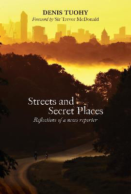 Picture of Streets and Secret Places: Reflections of a News Reporter